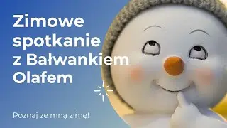 Zimowe spotkanie z Bałwankiem Olafem - Poznaj ze mną zimę!