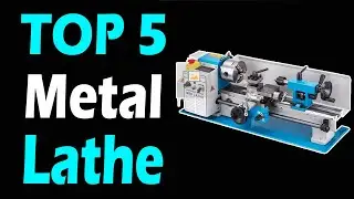 TOP 5 Best Metal Lathe Machine Review In 2024