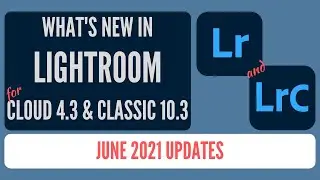 What's New in Lightroom: June 2021 Updates (Lightroom CC, Lightroom Classic)