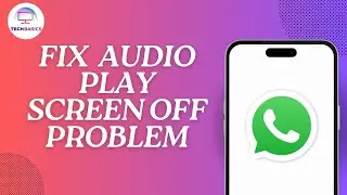 How to Fix WhatsApp Audio Play Screen Off Problem
