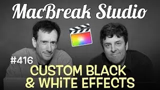 MacBreak Studio Ep 416: Custom Black & White Effects