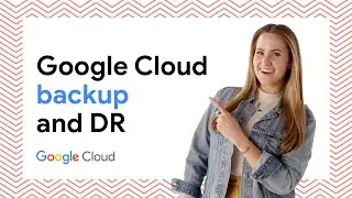 Introduction to Google Cloud Backup and DR