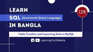Table Creation and Importing Data in MySQL | SQL বাংলা টিউটোরিয়াল