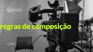 Regras de Composição | Dicionário Audiovisual [UMP ACADEMY]
