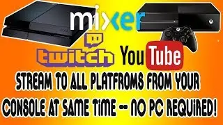 How to Stream from Console (PS4 or Xbox) to Twitch, YouTube, Mixer at the Same time! NO PC REQUIRED!