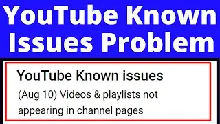 Known YouTube Issues (Aug 10)Videos & Playlists not Appearing in Channel Pages |Video Playlist Gayab