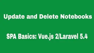 Update and Delete: SPA Basics with Vue 2 and Laravel 5.4