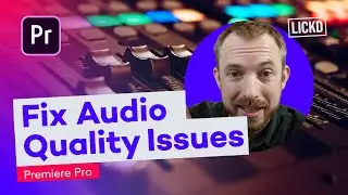 How to Fix Audio Quality Issues in Adobe Premiere Pro | Lickd Tutorials