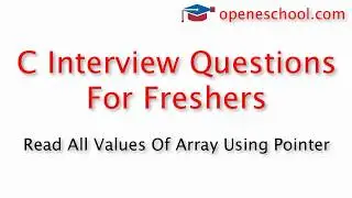 C Interview Questions For Freshers - Read array elements using pointer