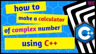 how to make a calculator to calculate complex number using c++