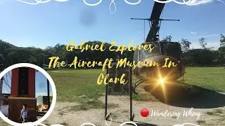 Gabriel Explores The Aircraft Museum in Clark
