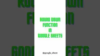 Round Down Function in Google Sheets