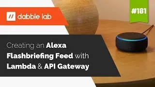 Create an Alexa flash briefing feed using AWS Lambda and API Gateway - Dabble Lab 