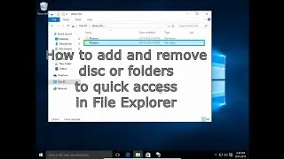 How to add and remove disks or folders to quick access in File Explorer