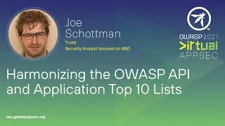 Harmonizing the OWASP API and Application Top 10 Lists - Joe Schottman