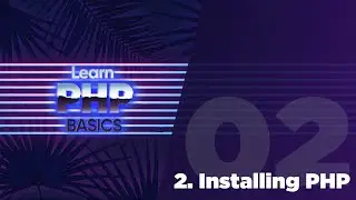 02 - PHP Basics - Installing and Starting PHP