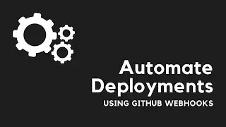 Automate Your App Deployments using Github Webhook