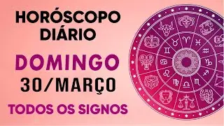 HORÓSCOPO DO DIA - DOMINGO DIA 30/03/25 - PREVISÕES PARA TODOS OS SIGNOS