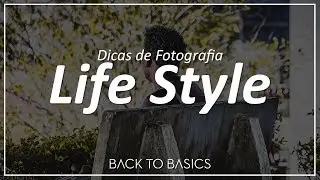 Dicas de Fotografia Life Style