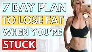 The 7 Day Plan To Lose Fat FAST When You're Stuck [Science-Backed]