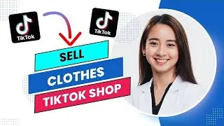 How to Sell Clothes on Tiktok Shop (Full Guide).