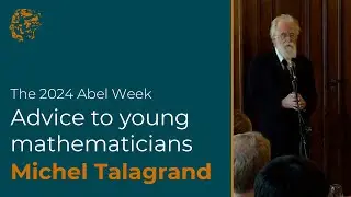 Michel Talagrand: Advice to Young Mathematicians (2024)