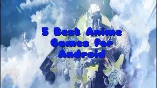 5 Best Anime Games for Android (Updated July 2022)