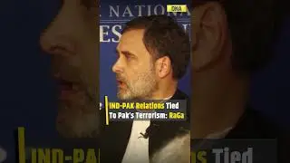 Rahul Gandhi: India-Pakistan Ties Will Remain Strained Until Pakistan Halts Terrorism 