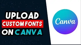 How To Upload Custom Fonts In Canva 2024 | EASY & FREE