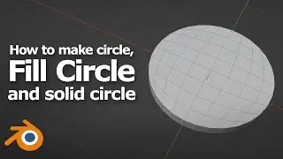 How to add circle, fill circle, and make circle solid in Blender