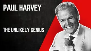 Paul Harvey The Rest of The Story: The Unlikely Genius