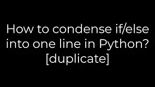 Python :How to condense if/else into one line in Python? [duplicate](5solution)