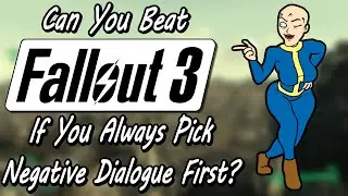 Can you Beat Fallout 3 If You Always Pick Negative Dialogue First?