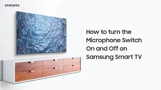 How to Turn the Microphone Switch On and Off on Samsung Smart TV