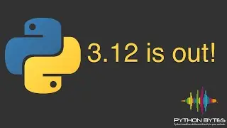 355: Python 3.12 is Out! - Python Bytes