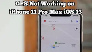 GPS Not Working on iPhone 11 Pro Max in iOS 13/13.1.2 - Fixed