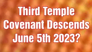 June 5, 2023 Is The Covenant Day.  Will 2023 Be The 144000 First Fruits Third Temple Construction?