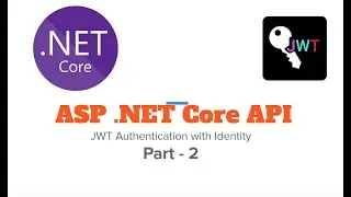 ASP.NET Core Authentication Series: Identity and JWT Part-2 | .NET 7