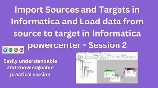 How to Import Sources and Targets and Load data from source to target in Informatica - session 2