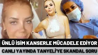 Kanserle mücadele eden Tanyeli'ye ünlü sunucudan skandal soru