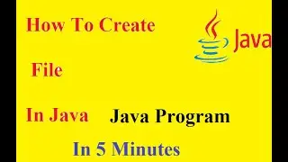 How to create a file in java | Java Program To Create File & Write To File