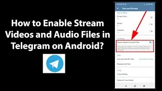 How to Enable Stream Videos and Audio Files in Telegram on Android?