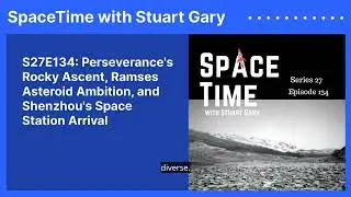 S27E134: Perseverance's Rocky Ascent, Ramses Asteroid Ambition, and Shenzhou's Space Station Arrival