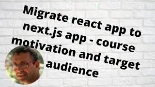 Migrate react app to next.js app - course motivation and target audience