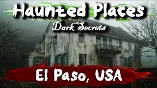 Haunted Places in El Paso, Texas, USA | Dark Secrets