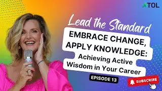 Lead the Standard Podcast Ep.13 | Embrace Change, Apply Knowledge