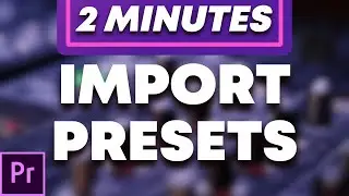 How to Import Presets in Adobe Premiere Pro | 2024