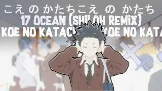 [AmV] Ocean- 17  (Shiloh remix)// Koe no Katachi