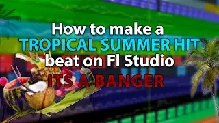 How to make a TROPICAL SUMMER HIT beat on FL STUDIO 20 | summervibes