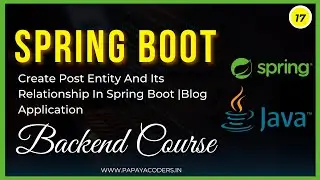 17-Create Post Entity and its Relationship in Spring Boot || Blog Application || Backend Course
